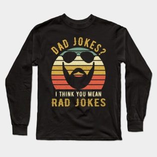 Dad Jokes I Think You Mean Rad Jokes Funny Dads Gift Long Sleeve T-Shirt